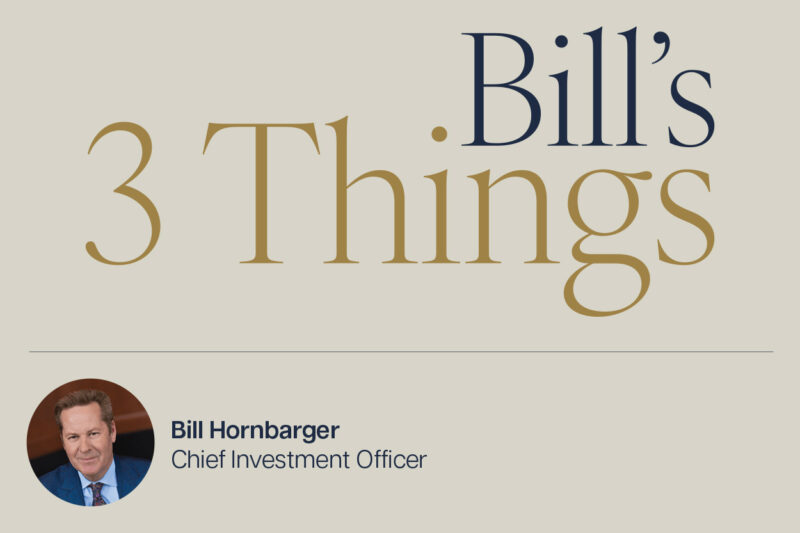 Bill's 3 Things to Know & Watch