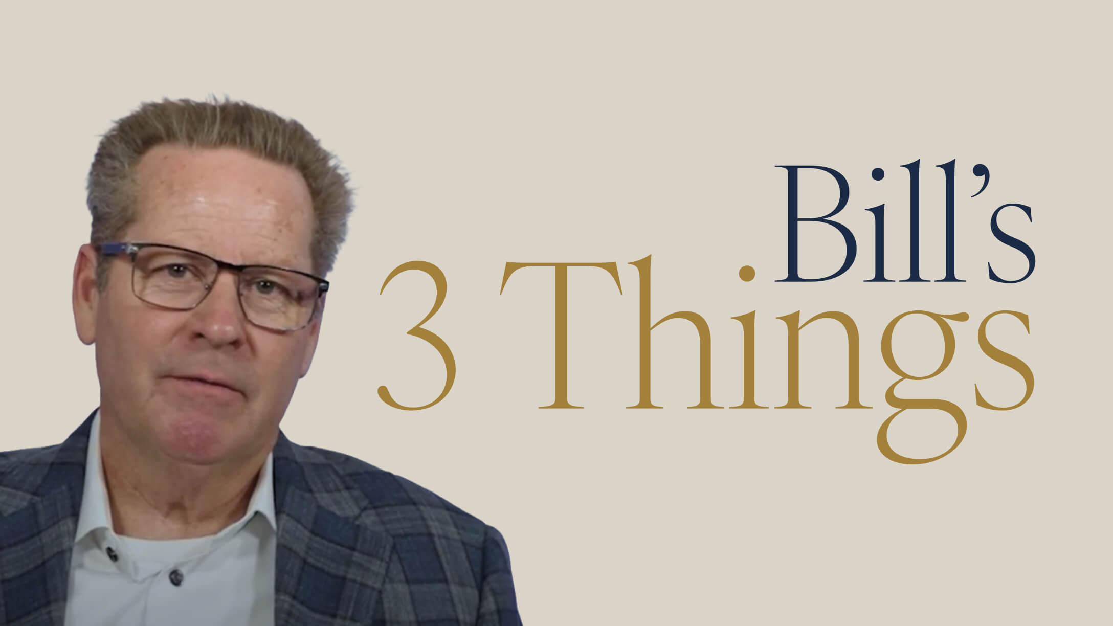 Bill's 3 Things